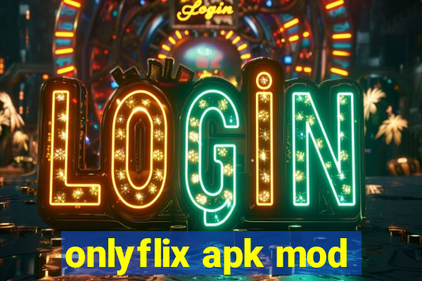 onlyflix apk mod